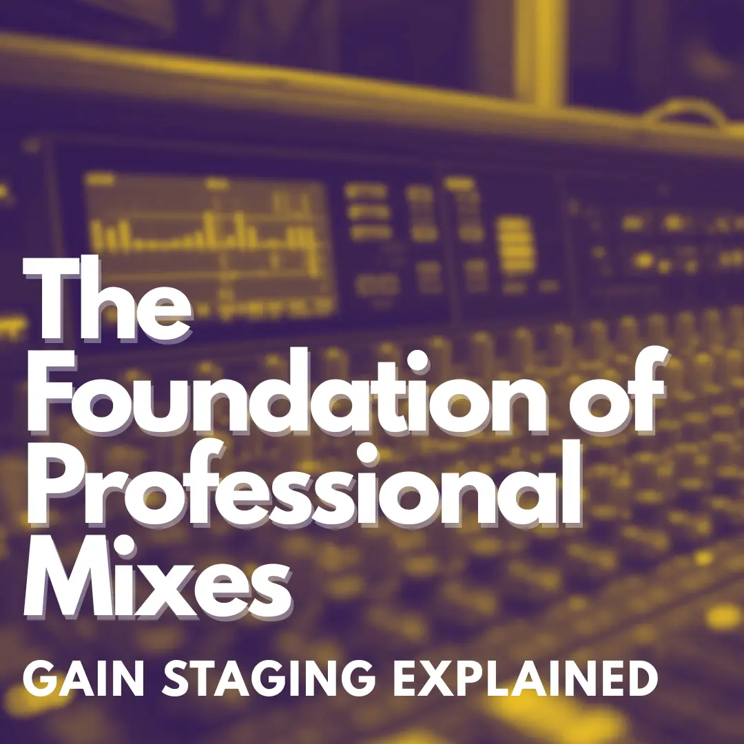 Gain Staging Explained: The Foundation of Professional Mixes