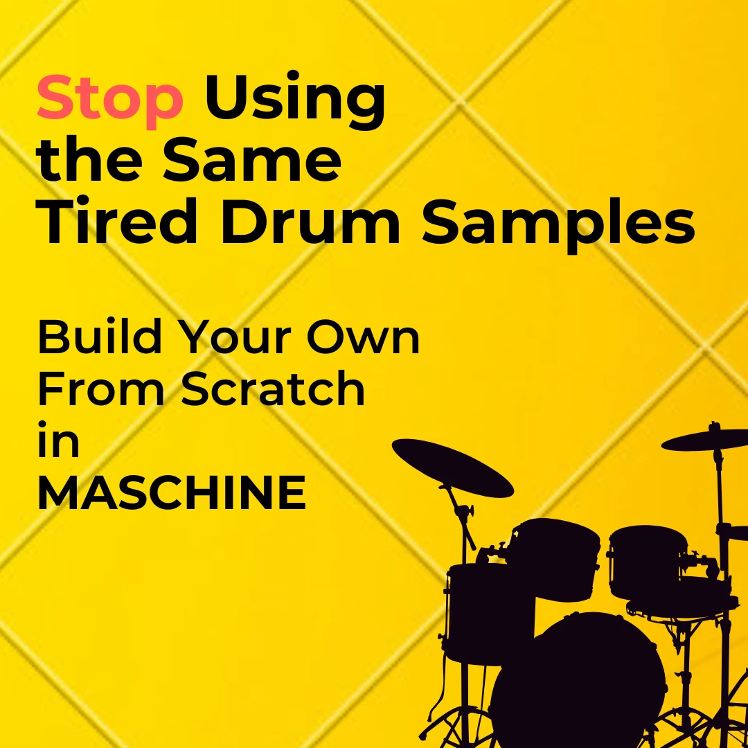 Stop Using the Same Tired Drum Samples - Build Your Own From Scratch in Maschine