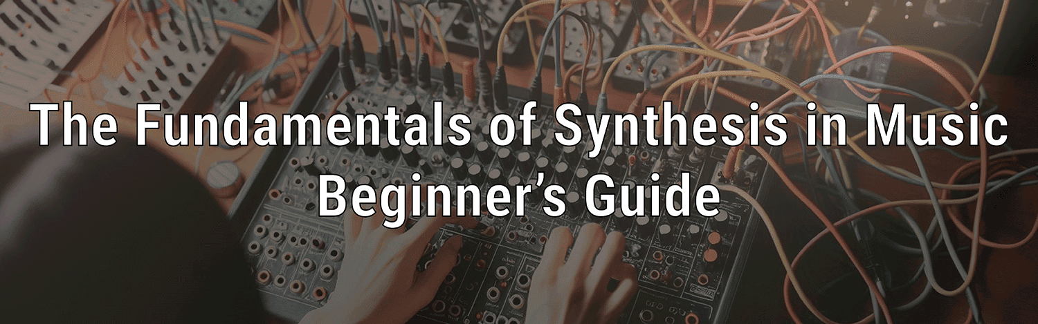 The Fundamentals of Synthesis in Music - A Beginner’s Guide image